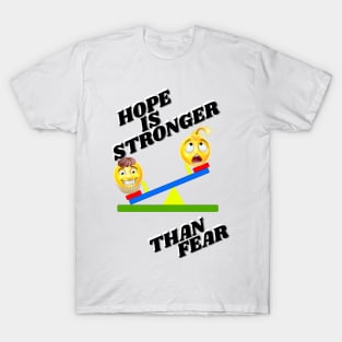 Hope is stronger than fear - black text T-Shirt